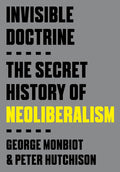 Invisible Doctrine: The Secret History of Neoliberalism cover image