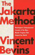 The Jakarta Method: Washington's Anticommunist Crusade and the Mass Murder Program that Shaped Our World cover image