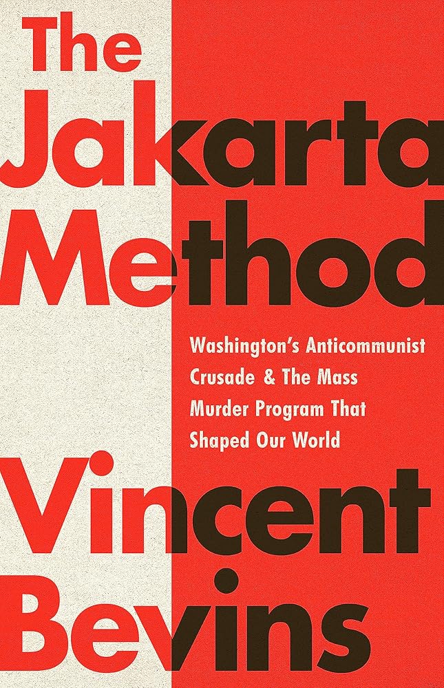 The Jakarta Method: Washington's Anticommunist Crusade and the Mass Murder Program that Shaped Our World cover image