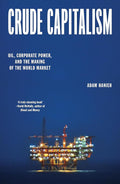 Crude Capitalism: Oil, Corporate Power, and the Making of the World Market cover image