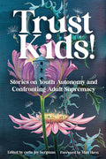 Trust Kids!: Stories on Youth Autonomy and Confronting Adult Supremacy cover image