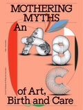 Mothering Myths: An ABC of Art, Birth and Care cover image