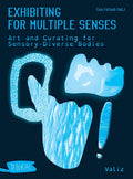 Exhibiting for Multiple Senses: Art Curating for Sensory-Diverse Bodies cover image