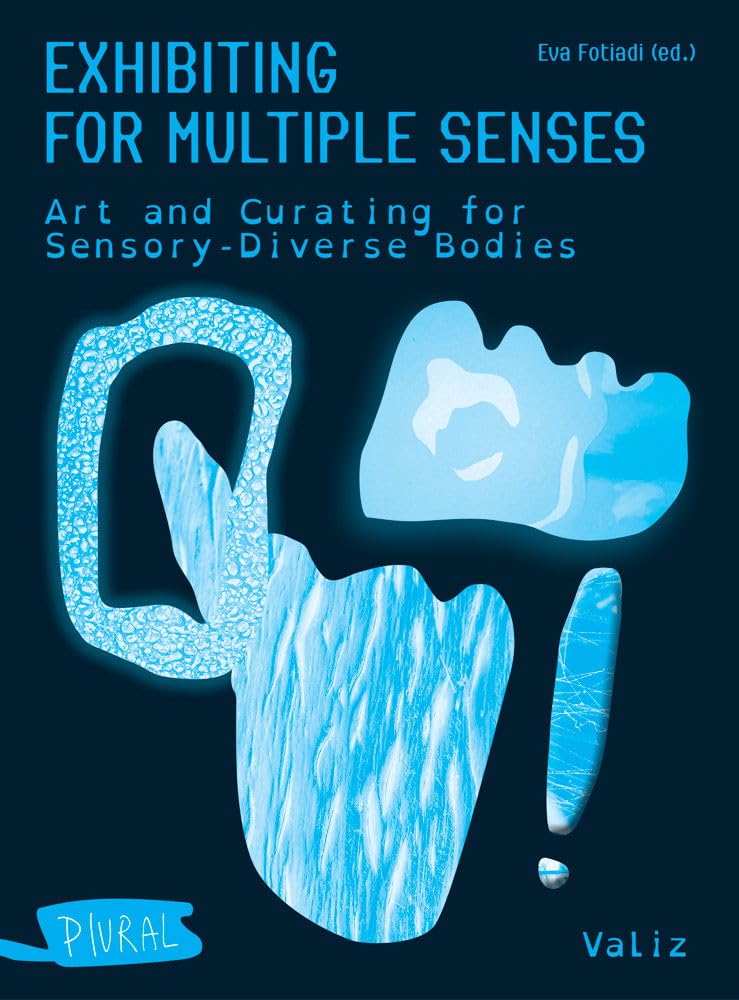 Exhibiting for Multiple Senses: Art Curating for Sensory-Diverse Bodies cover image